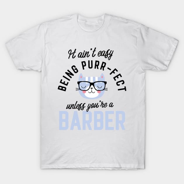 Barber Cat Gifts for Cat Lovers - It ain't easy being Purr Fect T-Shirt by BetterManufaktur